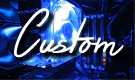Custom Builds