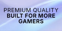 Premium Quality, Built for More Gamers